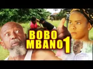 Video: Bobo Nbano 1 - Latest 2018 Nigerian Igbo Movies